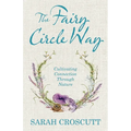 The Fairy Circle Way: Cultivating Connection Through Nature