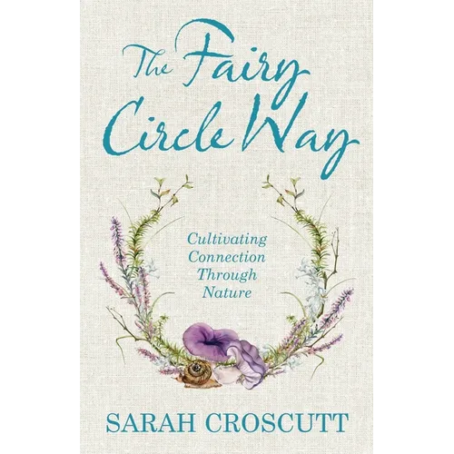 The Fairy Circle Way: Cultivating Connection Through Nature