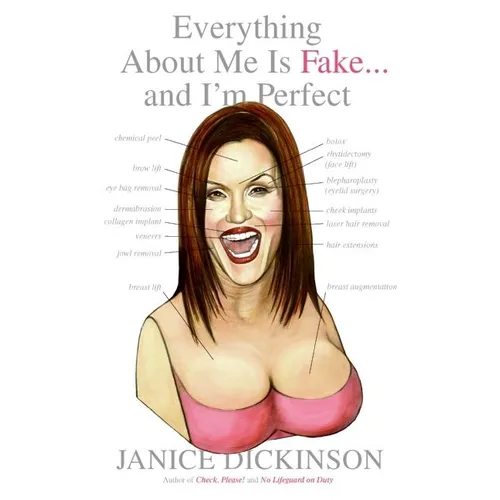 Everything about Me Is Fake . . . and I'm Perfect