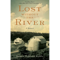 Lost Without the River: A Memoir