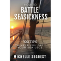 How to Battle Seasickness: 100 Tips to Help You Get Your Sea Legs