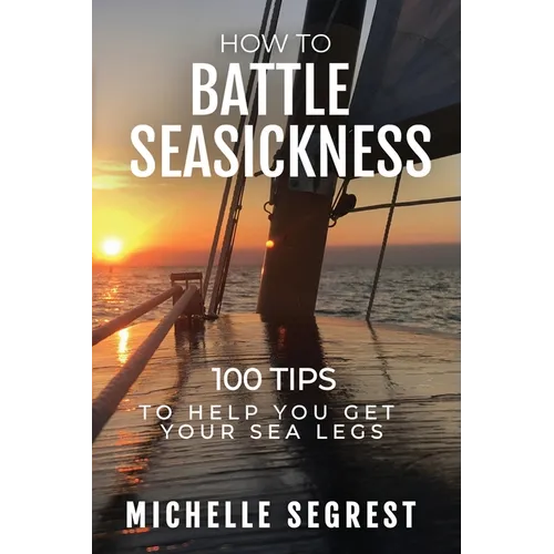 How to Battle Seasickness: 100 Tips to Help You Get Your Sea Legs