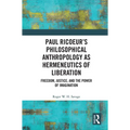 Paul Ricoeur's Philosophical Anthropology as Hermeneutics of Liberation: Freedom, Justice, and the Power of Imagination