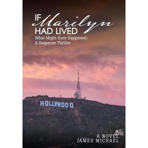 If Marilyn Had Lived: What Might Have Happened: A Suspense Thriller