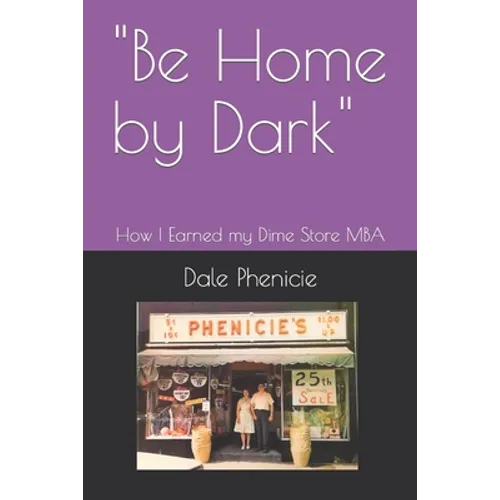 "Be Home by Dark": How I Earned my Dime Store MBA