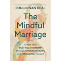 The Mindful Marriage: Create Your Best Relationship Through Understanding and Managing Yourself