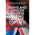 Trans and Gender Diverse Ageing in Care Contexts: Research Into Practice