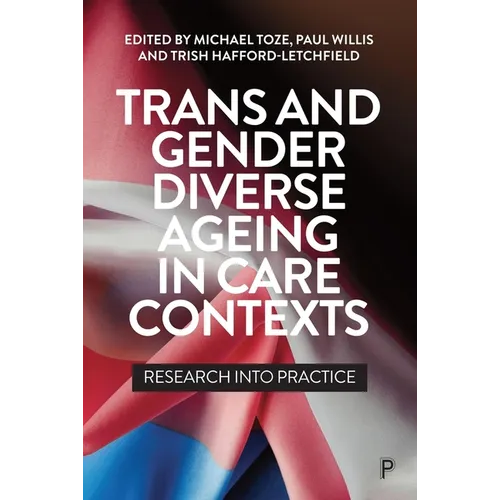 Trans and Gender Diverse Ageing in Care Contexts: Research Into Practice