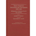 Native American Periodicals and Newspapers, 1828-1982: Bibliography, Publishing Record, and Holdings