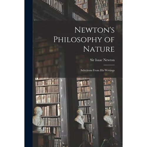 Newton's Philosophy of Nature: Selections From His Writings