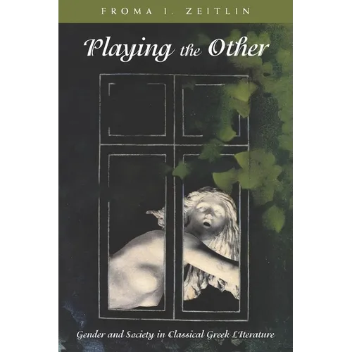 Playing the Other: Gender and Society in Classical Greek Literature