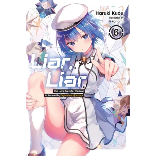 Liar, Liar, Vol. 6: The Lying Transfer Student Is Accused by Defenders of Justice Volume 6