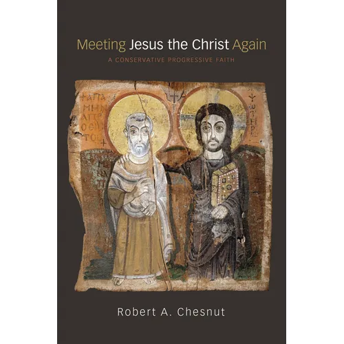 Meeting Jesus the Christ Again: A Conservative Progressive Faith
