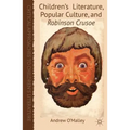 Children's Literature, Popular Culture, and Robinson Crusoe