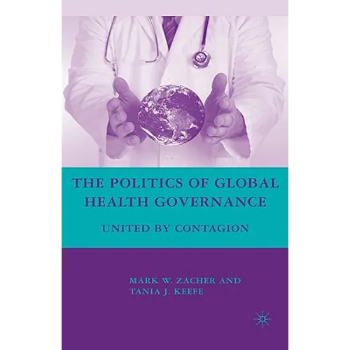 The Politics of Global Health Governance: United by Contagion