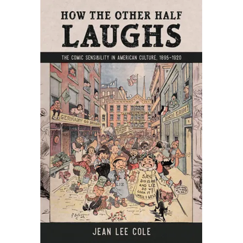 How the Other Half Laughs: The Comic Sensibility in American Culture, 1895-1920