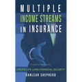 Multiple Income Streams in Insurance: Create Life Long Financial Security
