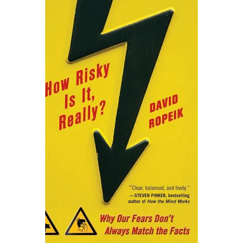 How Risky Is It, Really?: Why Our Fears Don't Always Match the Facts