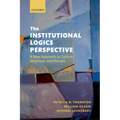 The Institutional Logics Perspective: A New Approach to Culture, Structure and Process