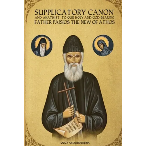 Supplicatory Canon and Akathist to our Holy and God-bearing Father Paisios the New of Athos