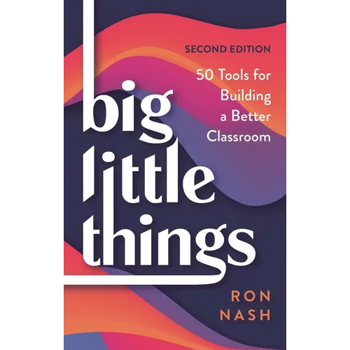 Big Little Things: 50 Tools for Building a Better Classroom