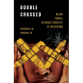 Double Crossed: Black Female Intersectionality in Hollywood