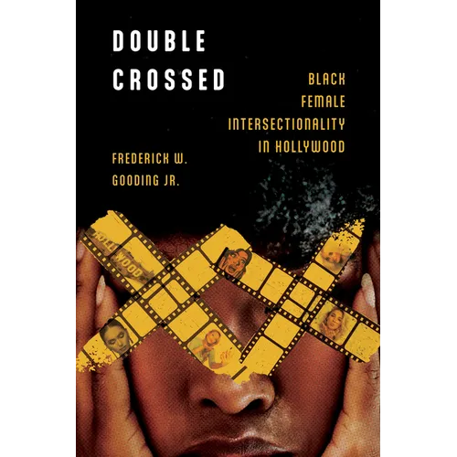Double Crossed: Black Female Intersectionality in Hollywood