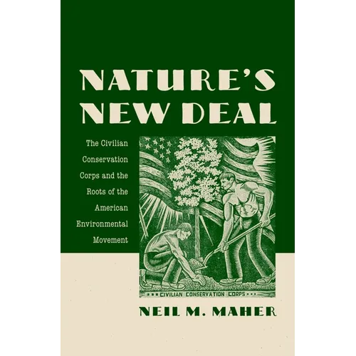 Nature's New Deal: The Civilian Conservation Corps and the Roots of the American Environmental Movement