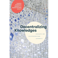 Decentralizing Knowledges: Essays on Distributed Agency