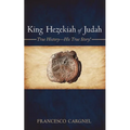 King Hezekiah of Judah: True History-His True Story!