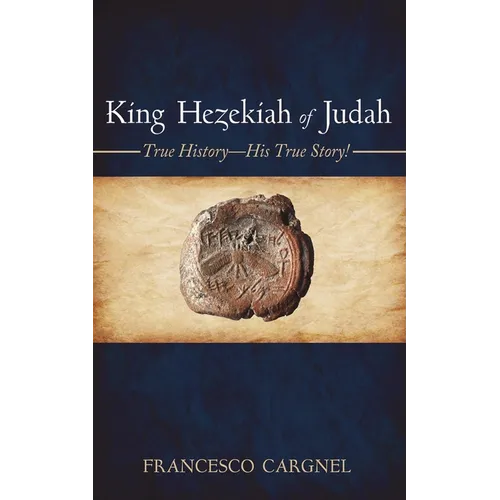 King Hezekiah of Judah: True History-His True Story!