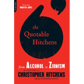 The Quotable Hitchens: From Alcohol to Zionism -- The Very Best of Christopher Hitchens
