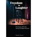 Freedom in Laughter: Dick Gregory, Bill Cosby, and the Civil Rights Movement