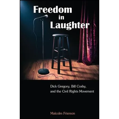 Freedom in Laughter: Dick Gregory, Bill Cosby, and the Civil Rights Movement