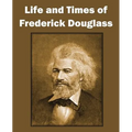 Life and Times of Frederick Douglass