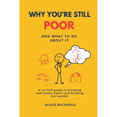 Why You're Still Poor: And What to Do About It