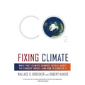 Fixing Climate: What Past Climate Changes Reveal about the Current Threat--And How to Counter It