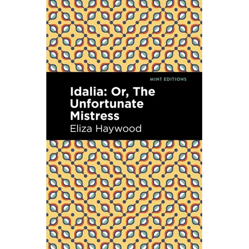 Idalia: ;Or, the Unfortunate Mistress