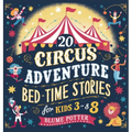 20 Circus Adventure Bedtime Stories For Kids Ages 3 - 8
