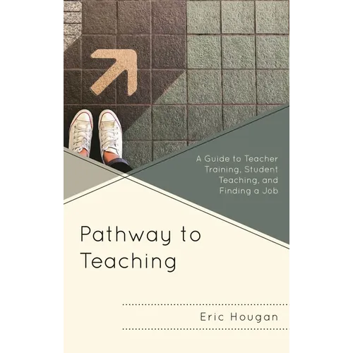 Pathway to Teaching: A Guide to Teacher Training, Student Teaching, and Finding a Job