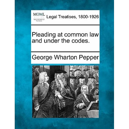 Pleading at Common Law and Under the Codes.
