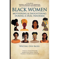 Black Women Mothering & Daughtering During a Dual Pandemic: Writing Our Backs