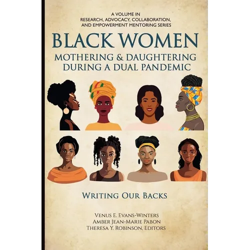 Black Women Mothering & Daughtering During a Dual Pandemic: Writing Our Backs