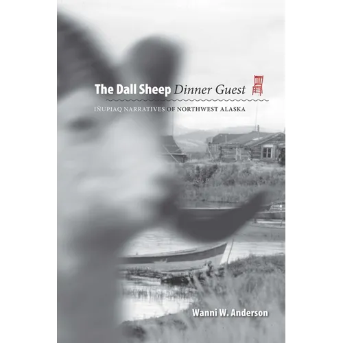Dall Sheep Dinner Guest: Inupiaq Narratives of Northwest Alaska