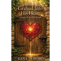 Grafted Into His Heart: Comfort for the Wild Branch