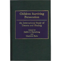 Children Surviving Persecution: An International Study of Trauma and Healing
