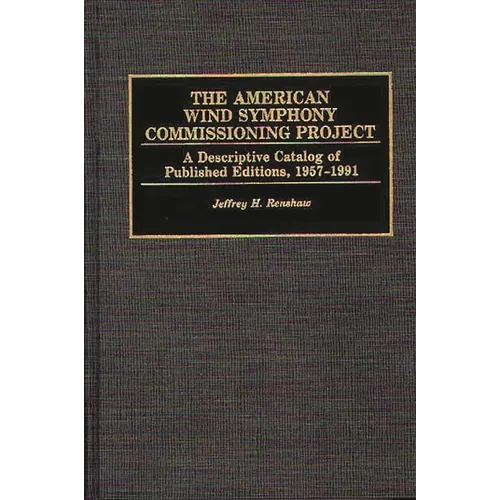 The American Wind Symphony Commissioning Project: A Descriptive Catalog of Published Editions 1957-1991