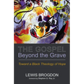 The Gospel Beyond the Grave: Toward a Black Theology of Hope