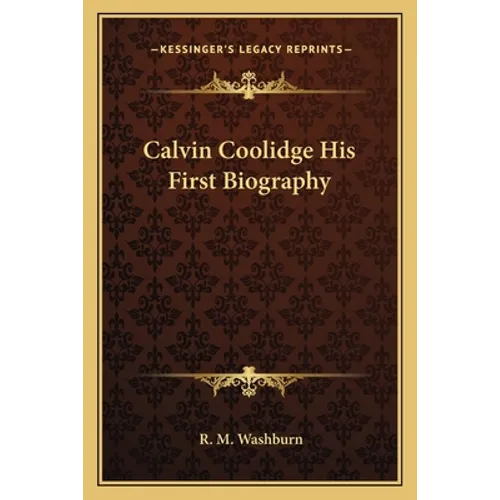 Calvin Coolidge His First Biography
