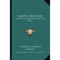 Joseph Priestley: The Old Unitarianism And The New